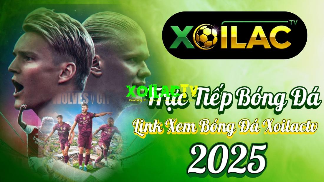 Xoilac TV – Trực Tiếp Bóng Đá Xôi Lạc Số 1, Link Xem Bóng Đá Xoilactv 2025